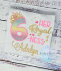 6th Birthday Shirt for Girl, Princess Birthday Shirt, Number with Crown, Her Royal 6-ness, Girls 6th Birthday Shirt, Princess Birthday Party